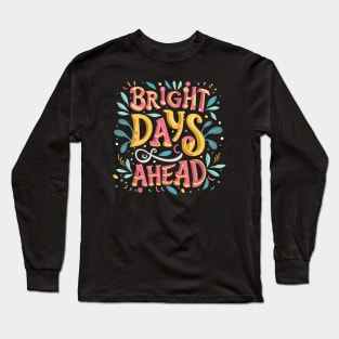 Bright Days Ahead Typography Text Art Long Sleeve T-Shirt